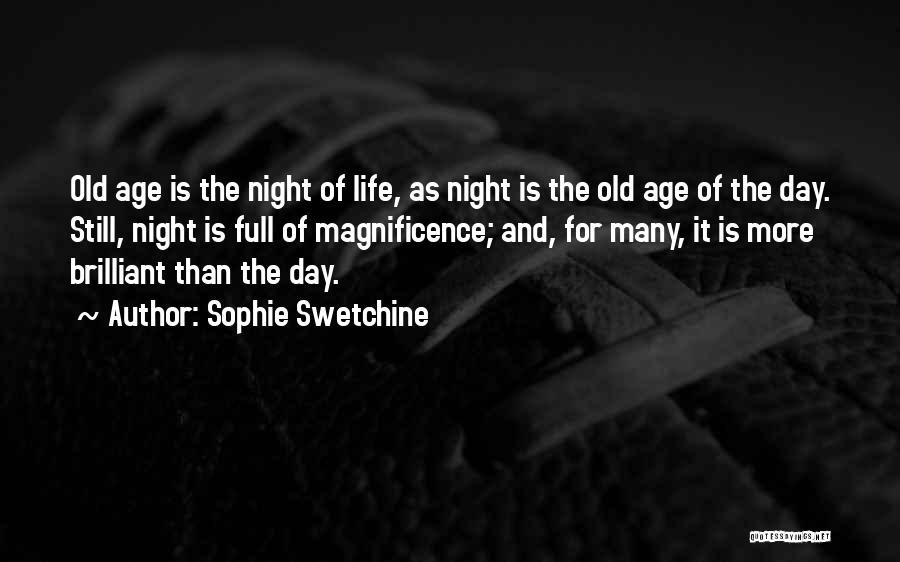 Sophie Swetchine Quotes: Old Age Is The Night Of Life, As Night Is The Old Age Of The Day. Still, Night Is Full