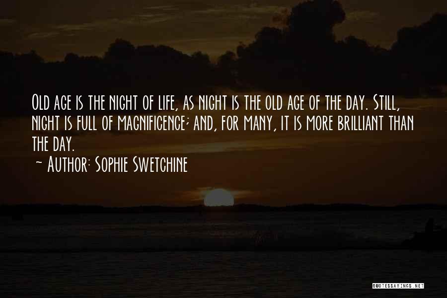 Sophie Swetchine Quotes: Old Age Is The Night Of Life, As Night Is The Old Age Of The Day. Still, Night Is Full