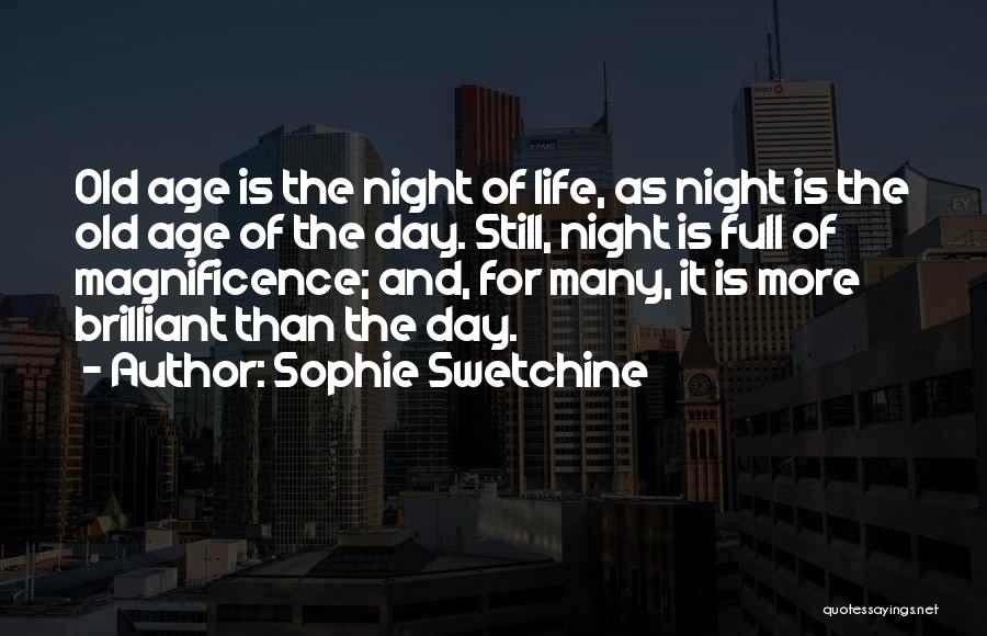 Sophie Swetchine Quotes: Old Age Is The Night Of Life, As Night Is The Old Age Of The Day. Still, Night Is Full