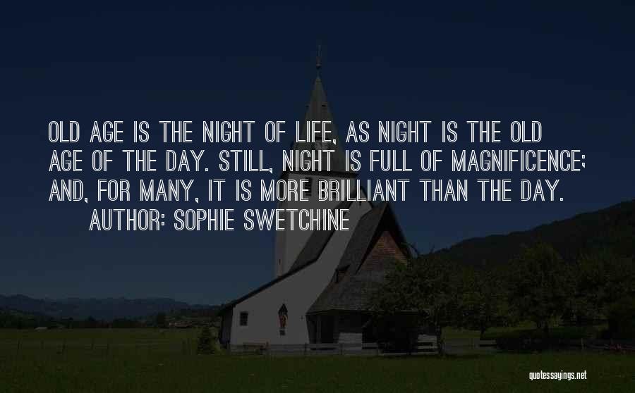 Sophie Swetchine Quotes: Old Age Is The Night Of Life, As Night Is The Old Age Of The Day. Still, Night Is Full