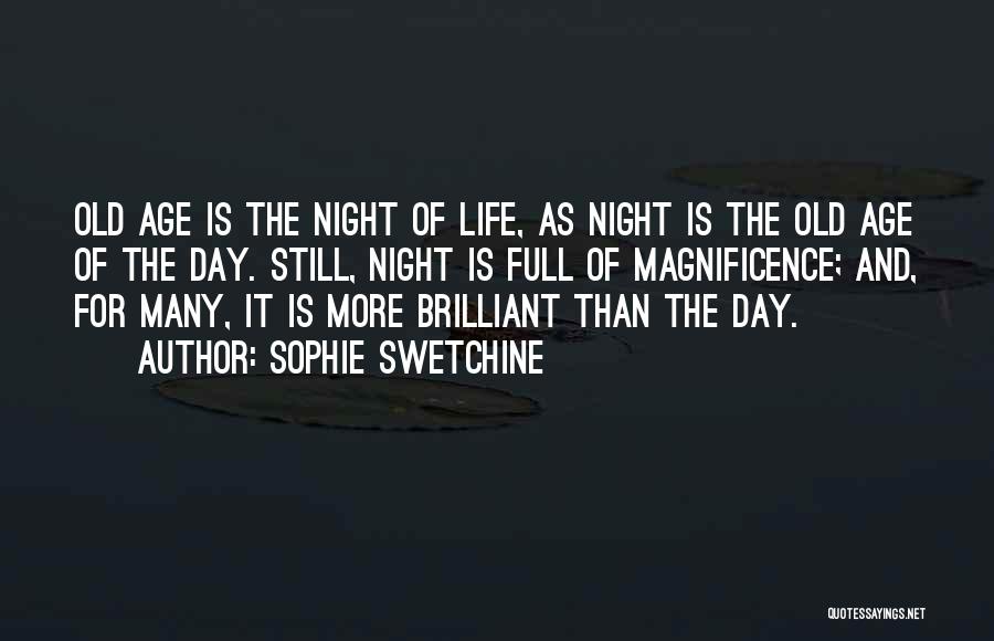 Sophie Swetchine Quotes: Old Age Is The Night Of Life, As Night Is The Old Age Of The Day. Still, Night Is Full