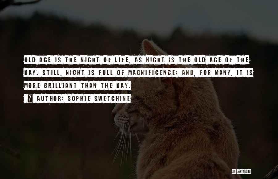 Sophie Swetchine Quotes: Old Age Is The Night Of Life, As Night Is The Old Age Of The Day. Still, Night Is Full