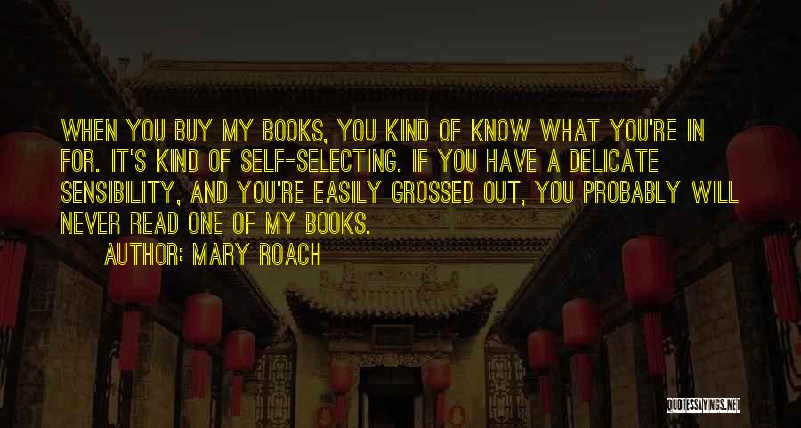 Mary Roach Quotes: When You Buy My Books, You Kind Of Know What You're In For. It's Kind Of Self-selecting. If You Have
