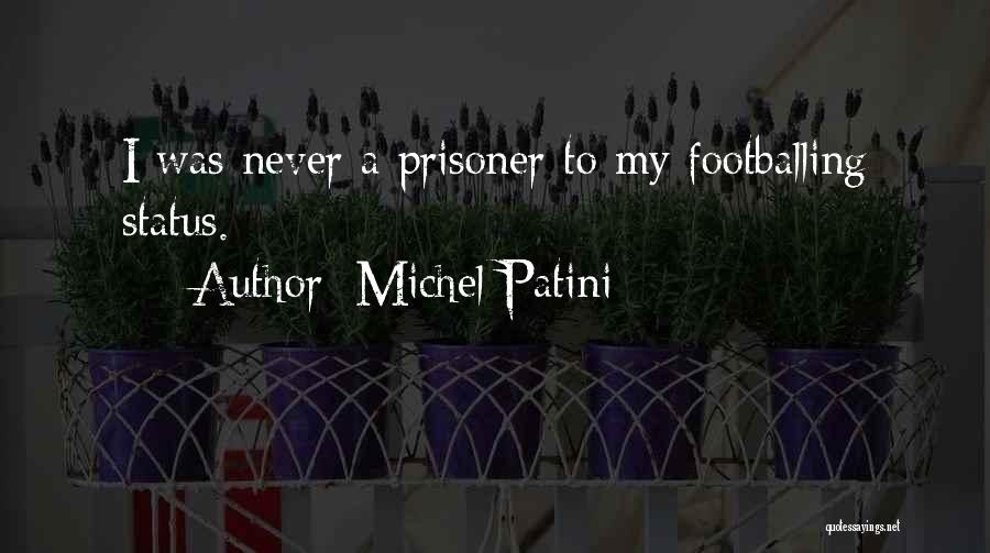 Michel Patini Quotes: I Was Never A Prisoner To My Footballing Status.