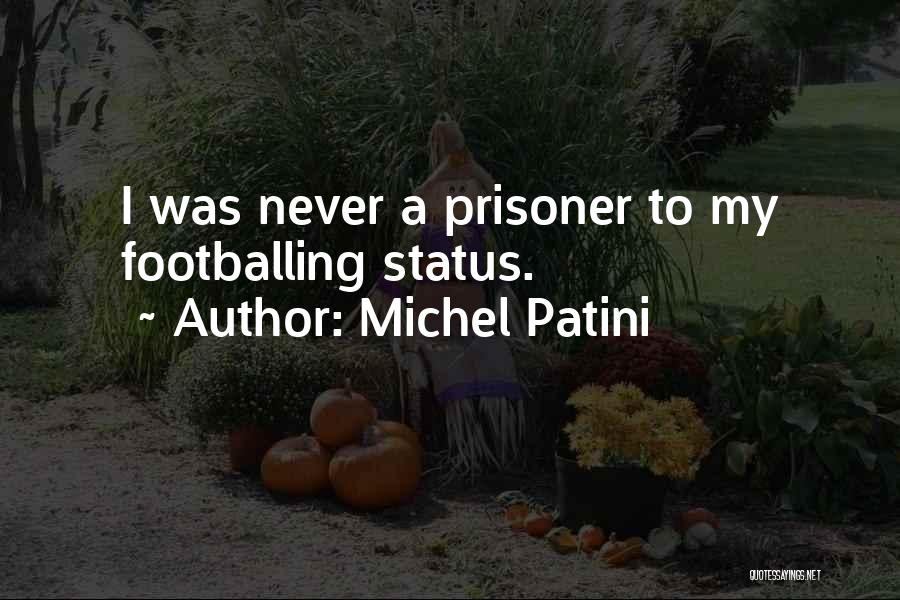 Michel Patini Quotes: I Was Never A Prisoner To My Footballing Status.