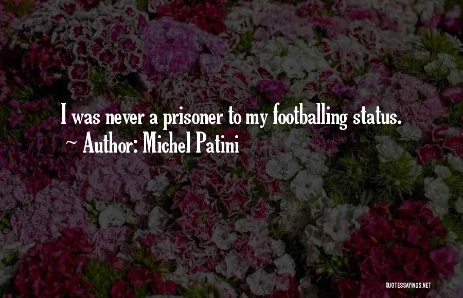 Michel Patini Quotes: I Was Never A Prisoner To My Footballing Status.