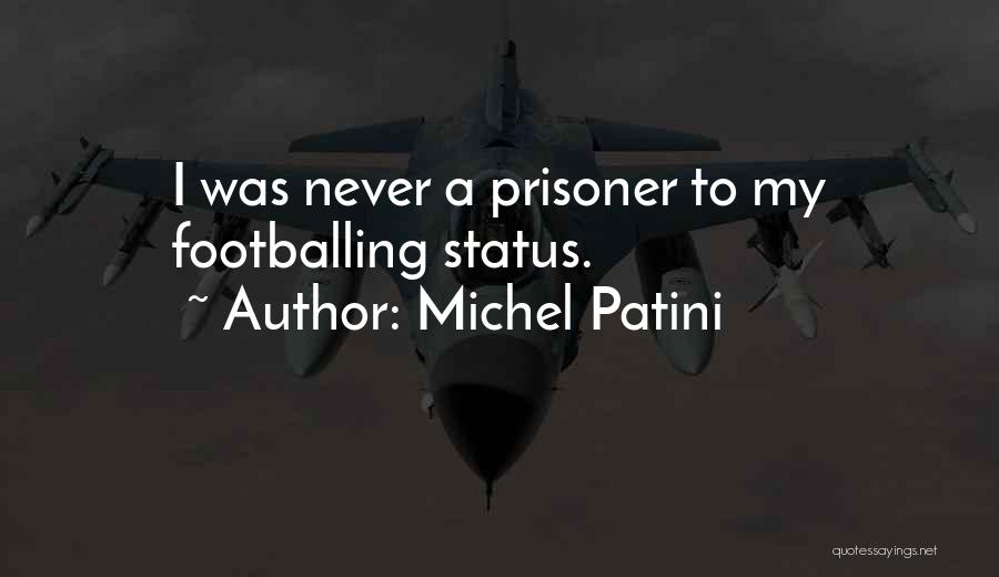 Michel Patini Quotes: I Was Never A Prisoner To My Footballing Status.