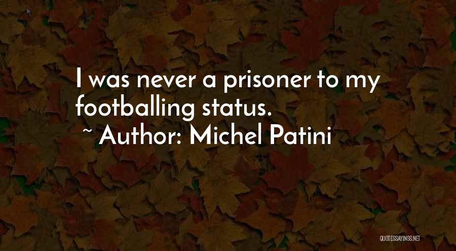 Michel Patini Quotes: I Was Never A Prisoner To My Footballing Status.