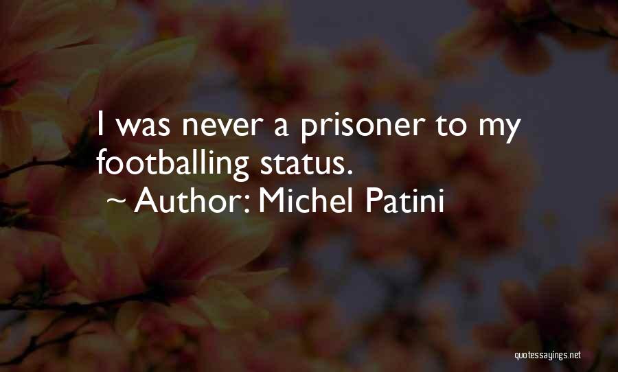 Michel Patini Quotes: I Was Never A Prisoner To My Footballing Status.