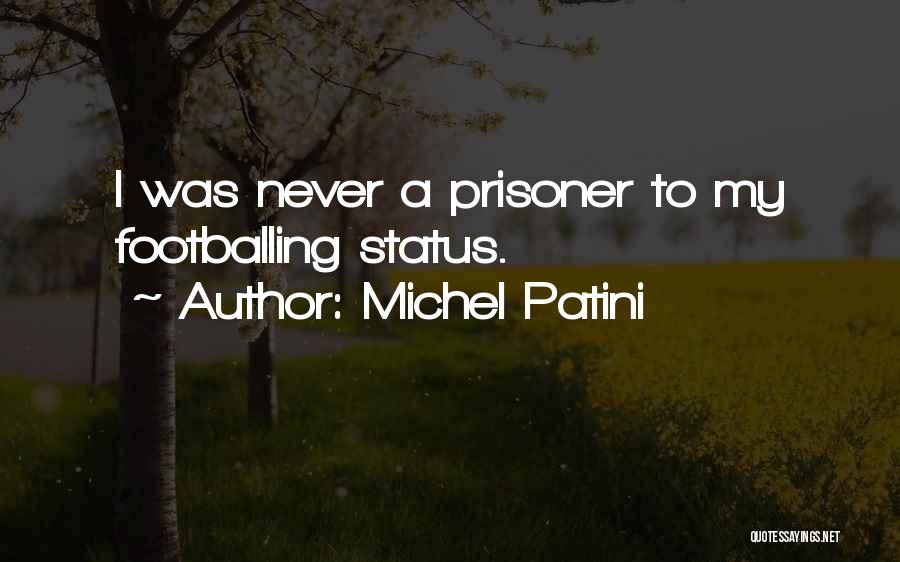 Michel Patini Quotes: I Was Never A Prisoner To My Footballing Status.