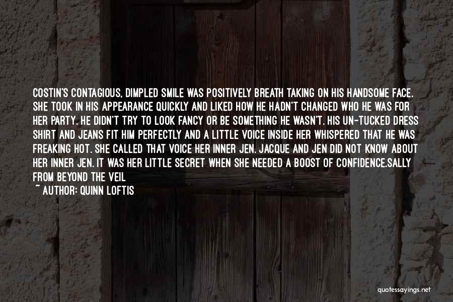 Quinn Loftis Quotes: Costin's Contagious, Dimpled Smile Was Positively Breath Taking On His Handsome Face. She Took In His Appearance Quickly And Liked