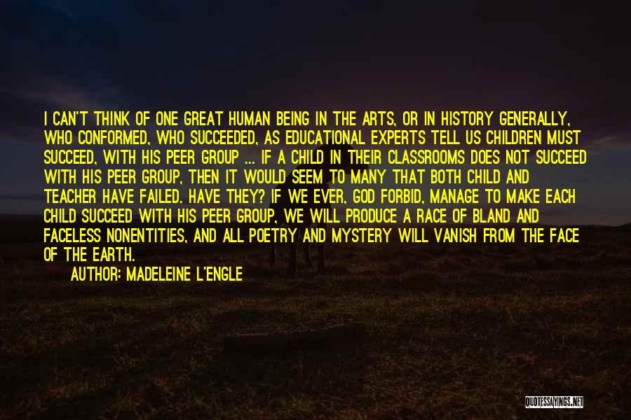 Madeleine L'Engle Quotes: I Can't Think Of One Great Human Being In The Arts, Or In History Generally, Who Conformed, Who Succeeded, As