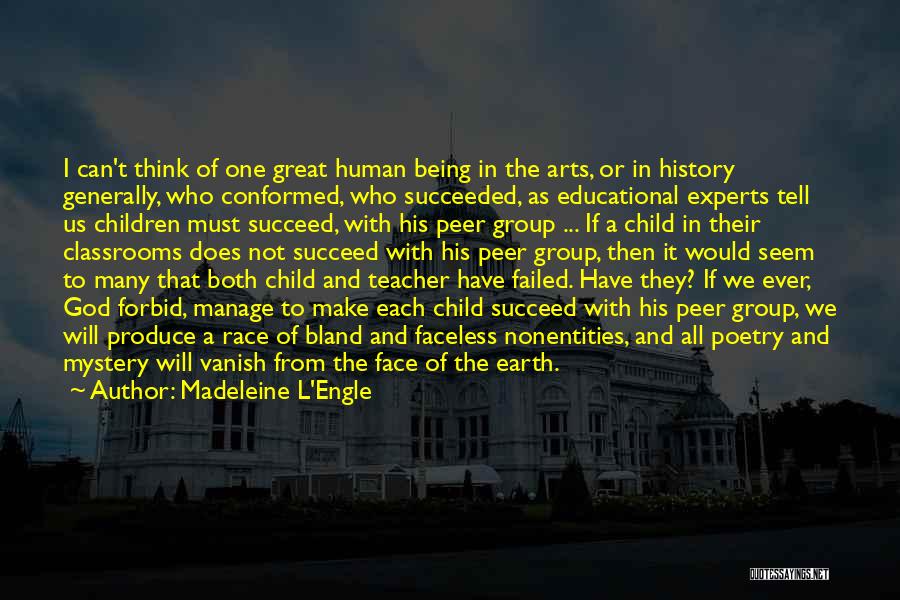 Madeleine L'Engle Quotes: I Can't Think Of One Great Human Being In The Arts, Or In History Generally, Who Conformed, Who Succeeded, As