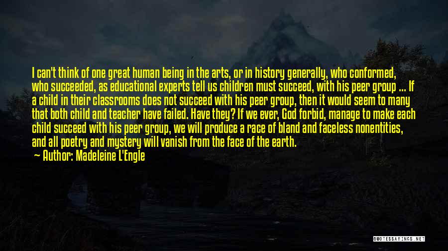 Madeleine L'Engle Quotes: I Can't Think Of One Great Human Being In The Arts, Or In History Generally, Who Conformed, Who Succeeded, As