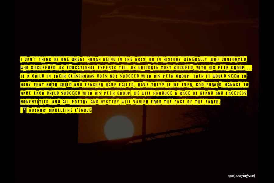 Madeleine L'Engle Quotes: I Can't Think Of One Great Human Being In The Arts, Or In History Generally, Who Conformed, Who Succeeded, As