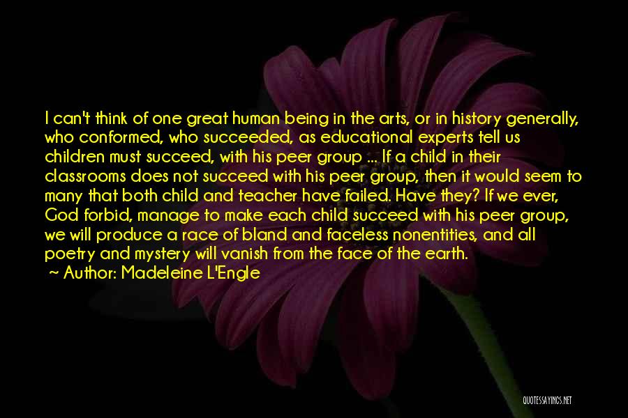 Madeleine L'Engle Quotes: I Can't Think Of One Great Human Being In The Arts, Or In History Generally, Who Conformed, Who Succeeded, As