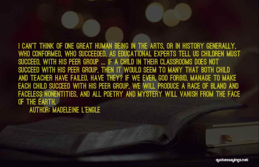 Madeleine L'Engle Quotes: I Can't Think Of One Great Human Being In The Arts, Or In History Generally, Who Conformed, Who Succeeded, As