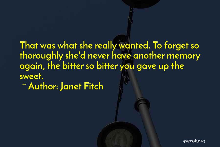 Janet Fitch Quotes: That Was What She Really Wanted. To Forget So Thoroughly She'd Never Have Another Memory Again, The Bitter So Bitter