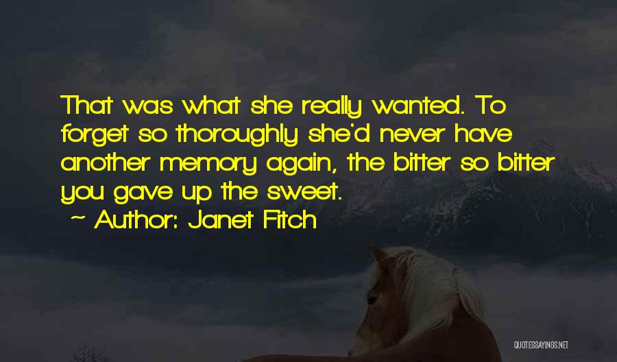 Janet Fitch Quotes: That Was What She Really Wanted. To Forget So Thoroughly She'd Never Have Another Memory Again, The Bitter So Bitter