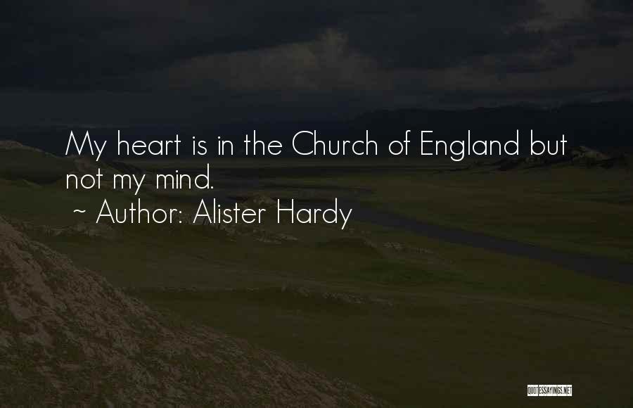 Alister Hardy Quotes: My Heart Is In The Church Of England But Not My Mind.