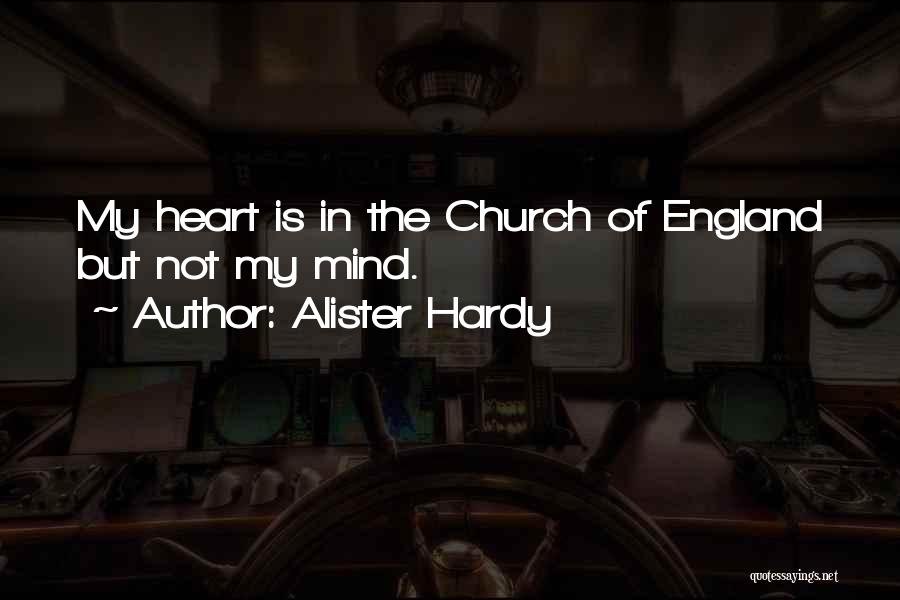 Alister Hardy Quotes: My Heart Is In The Church Of England But Not My Mind.