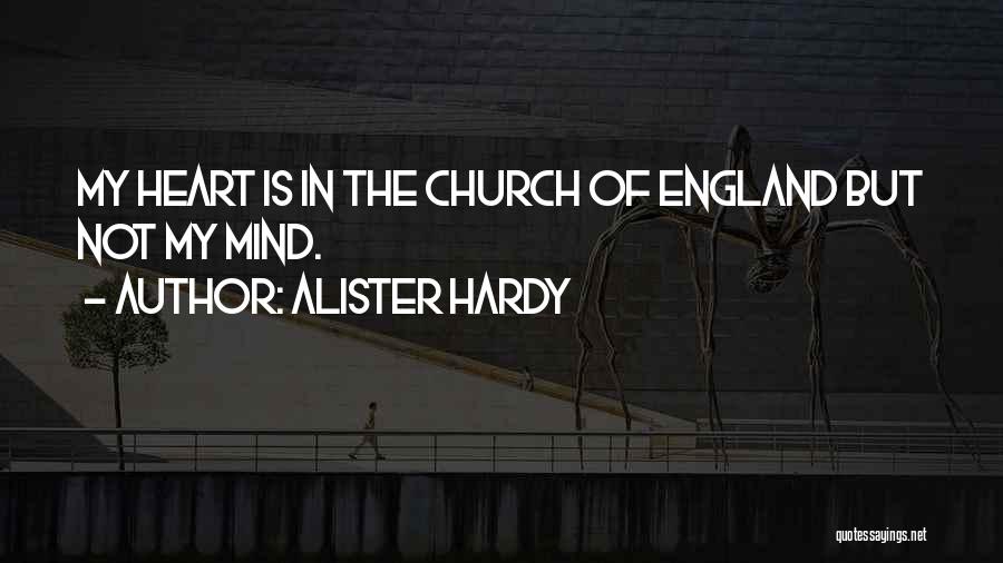 Alister Hardy Quotes: My Heart Is In The Church Of England But Not My Mind.