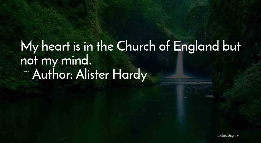 Alister Hardy Quotes: My Heart Is In The Church Of England But Not My Mind.