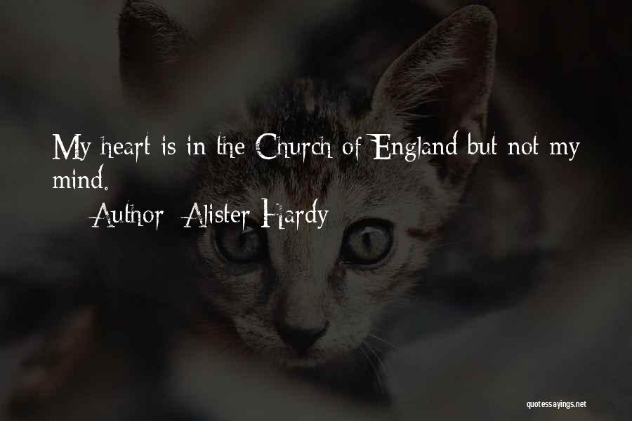 Alister Hardy Quotes: My Heart Is In The Church Of England But Not My Mind.