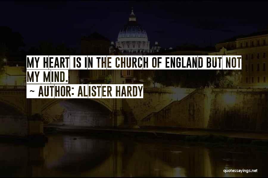 Alister Hardy Quotes: My Heart Is In The Church Of England But Not My Mind.