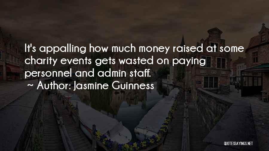 Jasmine Guinness Quotes: It's Appalling How Much Money Raised At Some Charity Events Gets Wasted On Paying Personnel And Admin Staff.