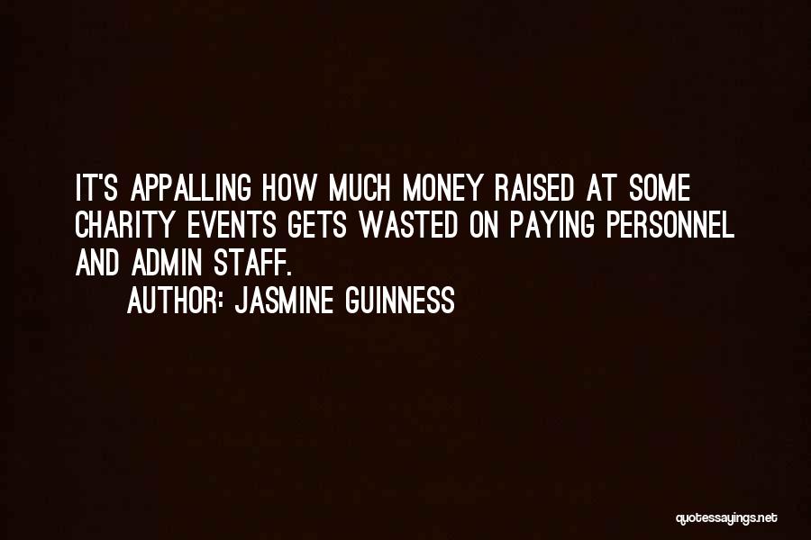 Jasmine Guinness Quotes: It's Appalling How Much Money Raised At Some Charity Events Gets Wasted On Paying Personnel And Admin Staff.