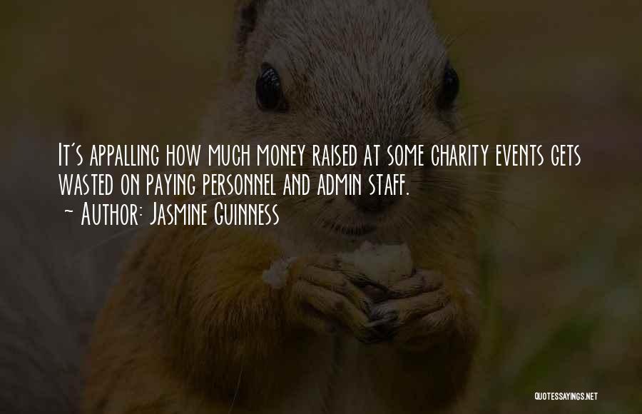 Jasmine Guinness Quotes: It's Appalling How Much Money Raised At Some Charity Events Gets Wasted On Paying Personnel And Admin Staff.