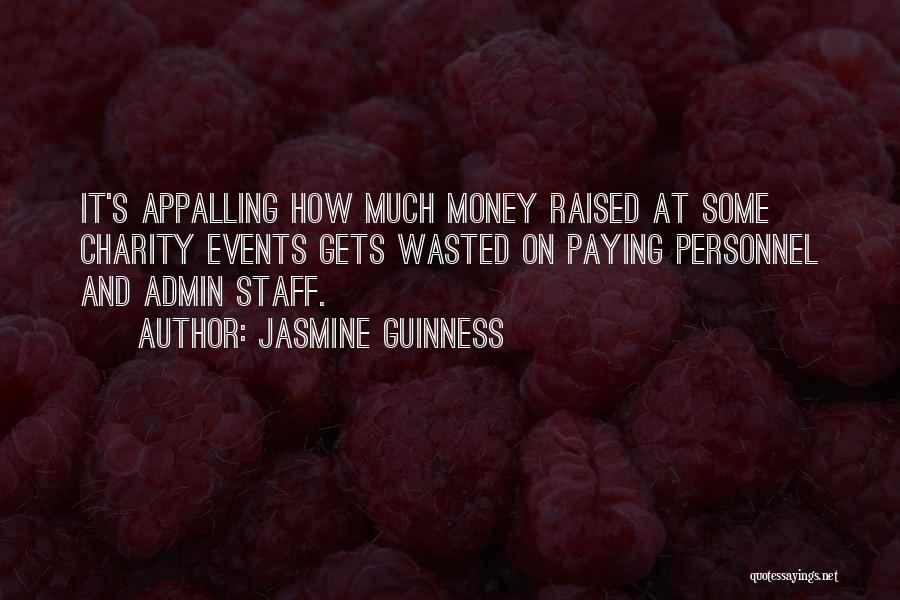 Jasmine Guinness Quotes: It's Appalling How Much Money Raised At Some Charity Events Gets Wasted On Paying Personnel And Admin Staff.