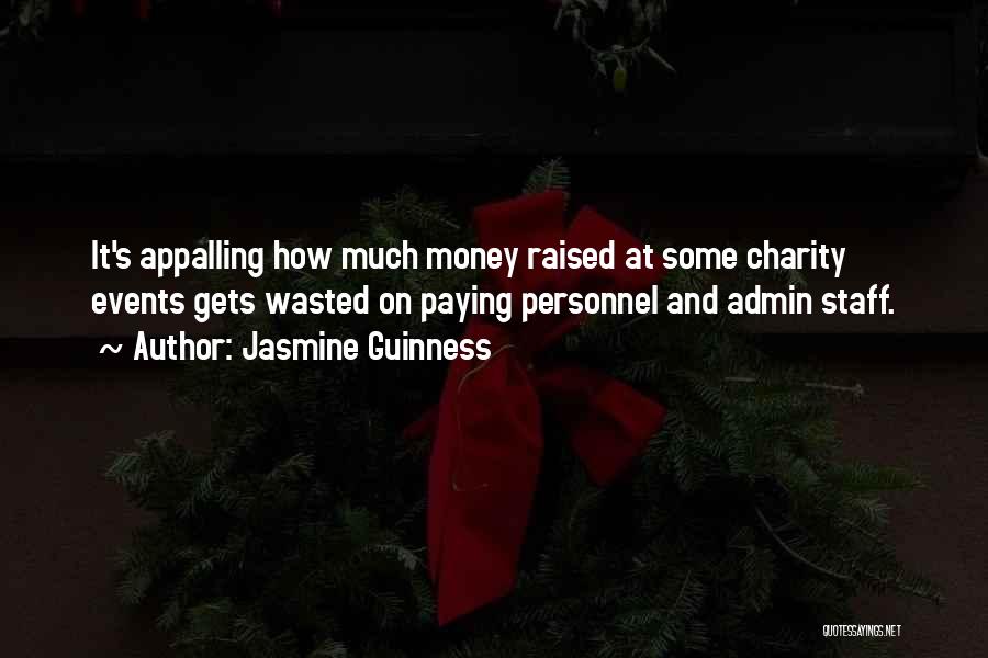 Jasmine Guinness Quotes: It's Appalling How Much Money Raised At Some Charity Events Gets Wasted On Paying Personnel And Admin Staff.