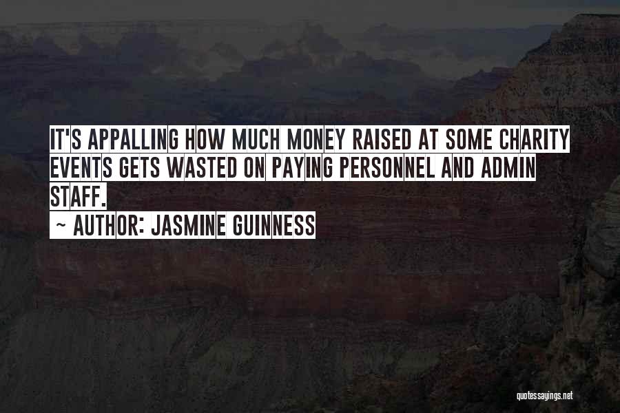 Jasmine Guinness Quotes: It's Appalling How Much Money Raised At Some Charity Events Gets Wasted On Paying Personnel And Admin Staff.