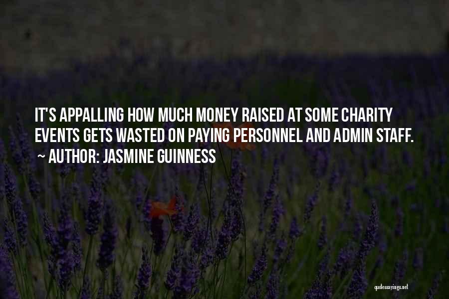 Jasmine Guinness Quotes: It's Appalling How Much Money Raised At Some Charity Events Gets Wasted On Paying Personnel And Admin Staff.