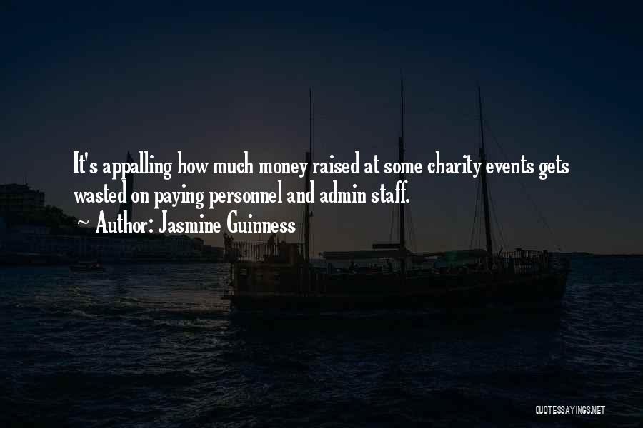 Jasmine Guinness Quotes: It's Appalling How Much Money Raised At Some Charity Events Gets Wasted On Paying Personnel And Admin Staff.