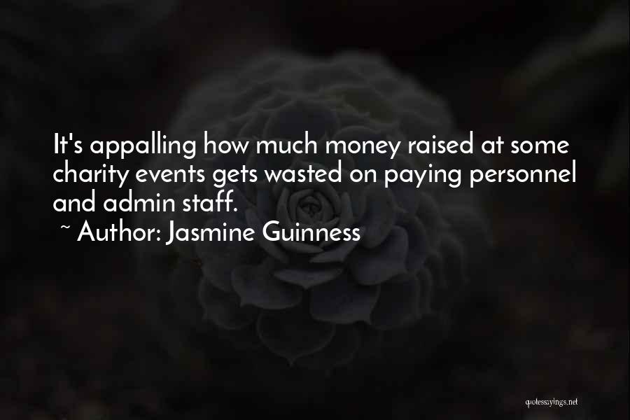 Jasmine Guinness Quotes: It's Appalling How Much Money Raised At Some Charity Events Gets Wasted On Paying Personnel And Admin Staff.