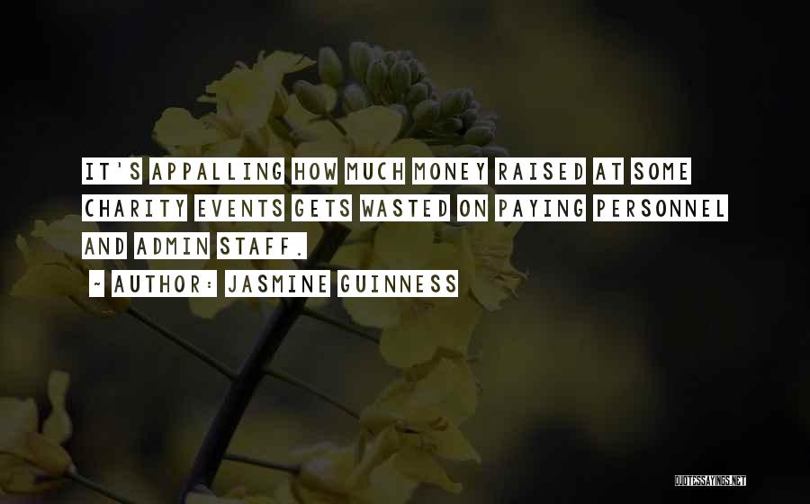 Jasmine Guinness Quotes: It's Appalling How Much Money Raised At Some Charity Events Gets Wasted On Paying Personnel And Admin Staff.