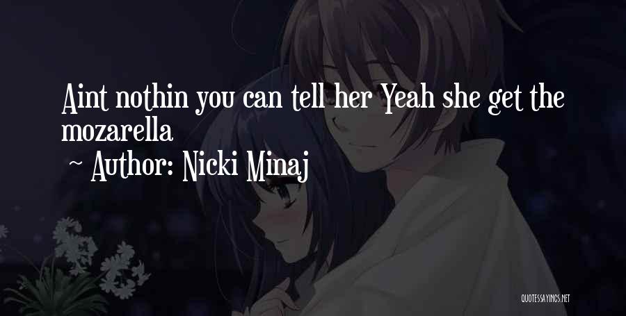 Nicki Minaj Quotes: Aint Nothin You Can Tell Her Yeah She Get The Mozarella