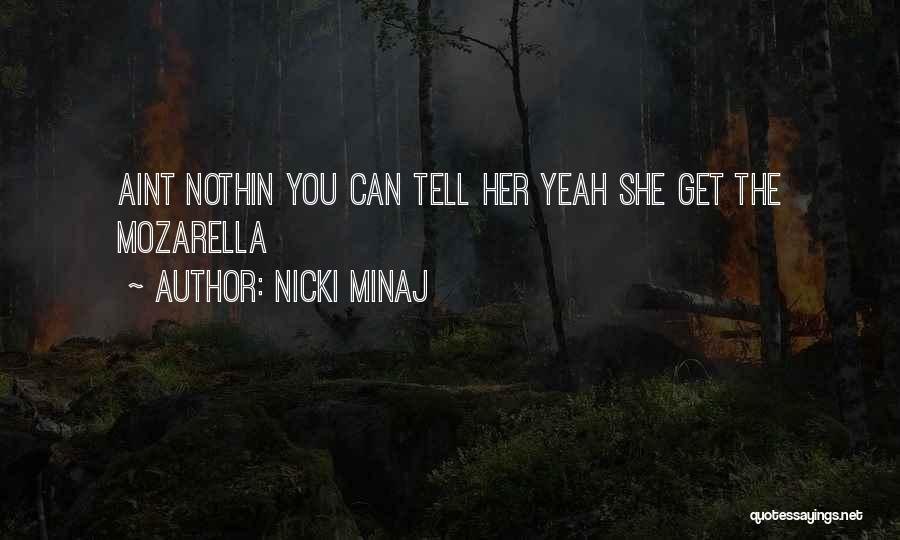 Nicki Minaj Quotes: Aint Nothin You Can Tell Her Yeah She Get The Mozarella