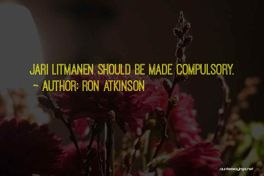 Ron Atkinson Quotes: Jari Litmanen Should Be Made Compulsory.