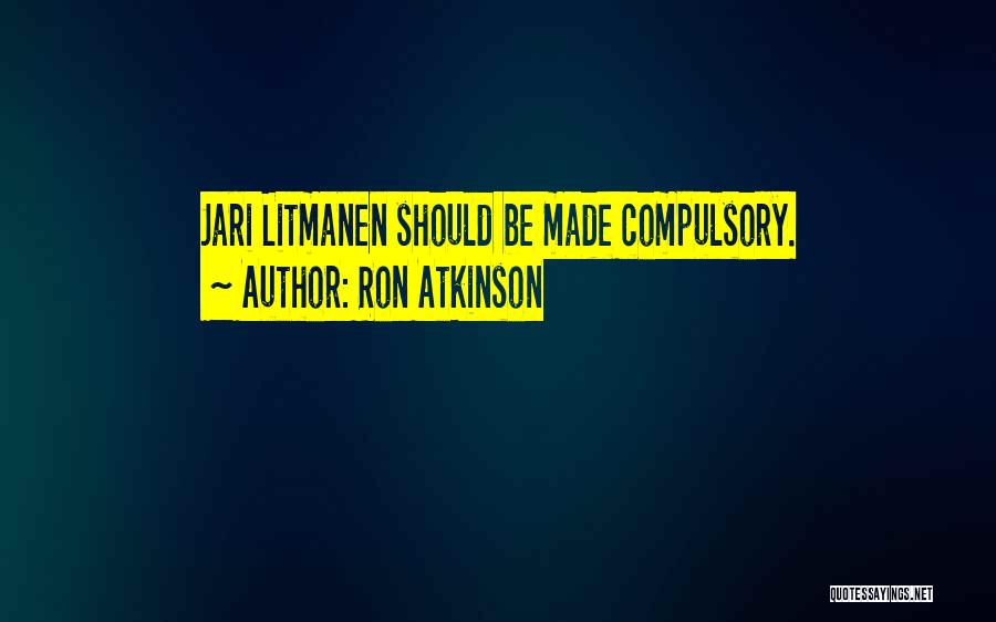 Ron Atkinson Quotes: Jari Litmanen Should Be Made Compulsory.