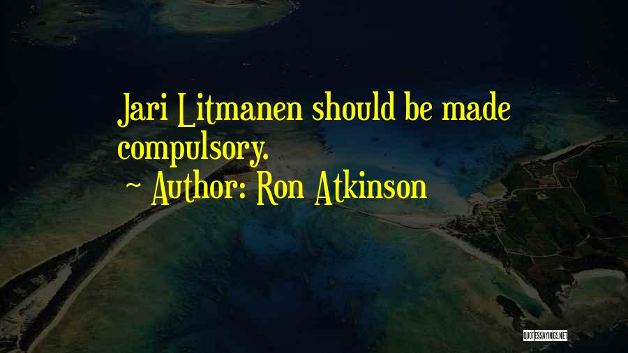 Ron Atkinson Quotes: Jari Litmanen Should Be Made Compulsory.