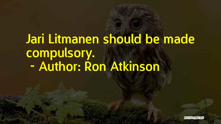 Ron Atkinson Quotes: Jari Litmanen Should Be Made Compulsory.