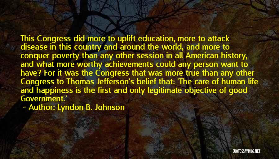 Lyndon B. Johnson Quotes: This Congress Did More To Uplift Education, More To Attack Disease In This Country And Around The World, And More