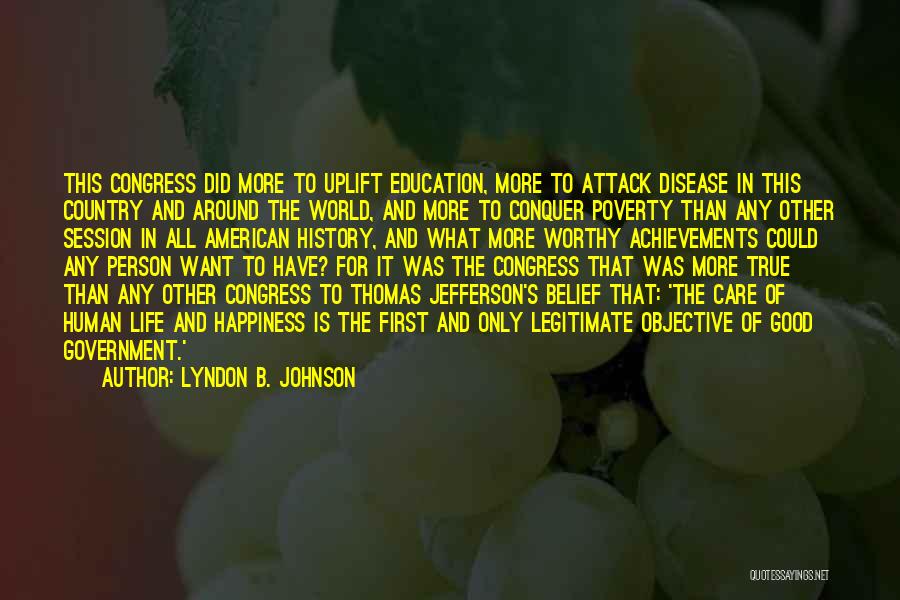 Lyndon B. Johnson Quotes: This Congress Did More To Uplift Education, More To Attack Disease In This Country And Around The World, And More