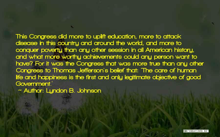 Lyndon B. Johnson Quotes: This Congress Did More To Uplift Education, More To Attack Disease In This Country And Around The World, And More