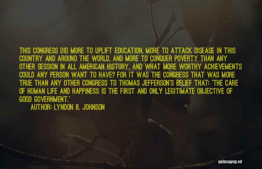 Lyndon B. Johnson Quotes: This Congress Did More To Uplift Education, More To Attack Disease In This Country And Around The World, And More