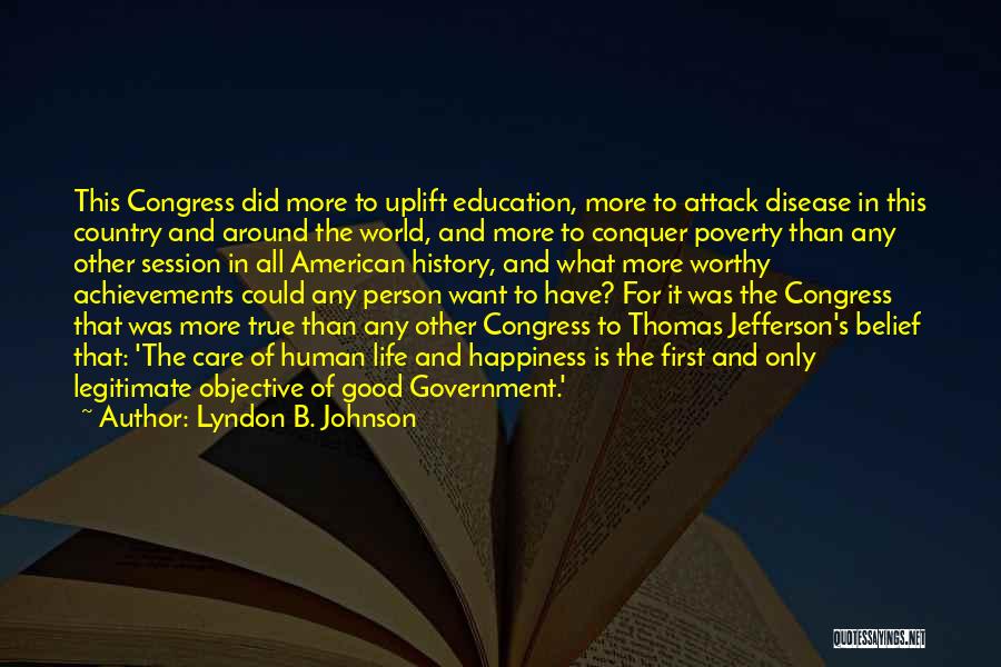 Lyndon B. Johnson Quotes: This Congress Did More To Uplift Education, More To Attack Disease In This Country And Around The World, And More